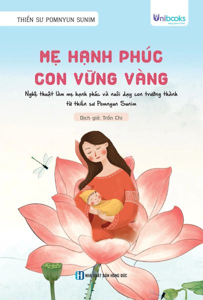 Mẹ Hạnh Phúc, Con Vững Vàng - Nghệ Thuật Làm Mẹ Hạnh Phúc Và Nuôi Dạy Con Trưởng Thành Từ Thiền Sư Pomnyun Sunim - Hồng Thanh