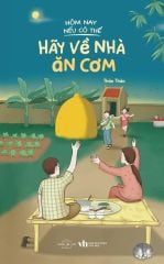  Hôm Nay Nếu Có Thể Hãy Về Nhà Ăn Cơm 