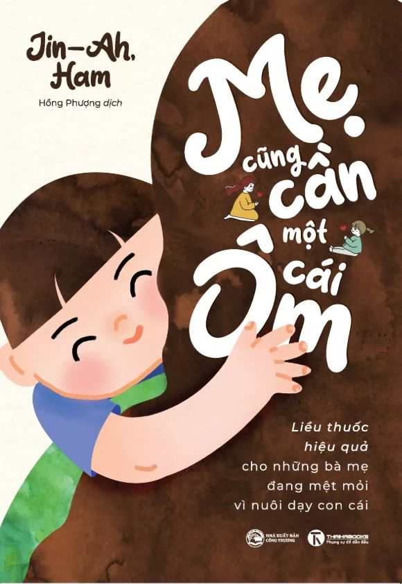  Mẹ Cũng Cần Một Cái Ôm - Liều Thuốc Hiệu Quả Cho Những Bà Mẹ Đang Mệt Mỏi Vì Nuôi Dạy Con Cái 