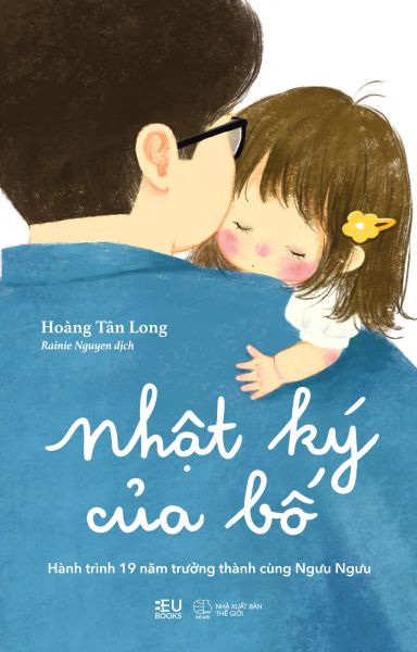 Nhật Ký Của Bố - Hành Trình 19 Năm Trưởng Thành Cùng Ngưu Ngưu - Hoàng Tân Long