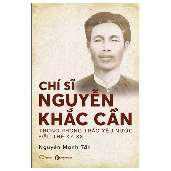 Chí Sĩ Nguyễn Khắc Cần Trong Phong Trào Yêu Nước Đầu Thế Kỷ XX - Nguyễn Thế Kỷ