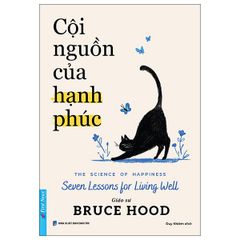  Cội Nguồn Của Hạnh Phúc - The Science Of Happiness - Seven Lessons For Living Well 