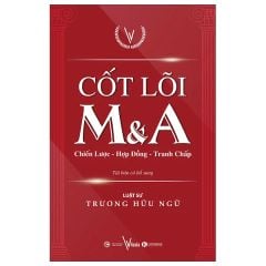  Cốt Lõi M&A - Chiến Lược - Hợp Đồng - Tranh Chấp 