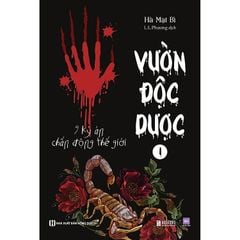  Vườn Độc Dược 1: 9 Kỳ Án Chấn Động Thế Giới 