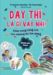  Dậy Thì Là Gì Vậy Nhỉ? - Cẩm Nang Sống Sót Cho Những Kẻ Ẩm Ương - Dành Cho Teen 