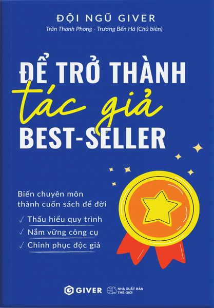 Để Trở Thành Tác Giả Best Seller - Đội Ngũ Giver, Trần Thanh Phong, Trương Bến Hà