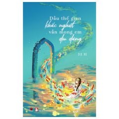  Dẫu Thế Gian Khắc Nghiệt Vẫn Mong Em Dịu Dàng 