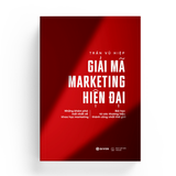  Giải Mã Marketing Hiện Đại - Những Khám Phá Mới Nhất Về Khoa Học Marketing Bài Học Từ Các Thương Hiệu Thành Công Nhất Thế Giới 