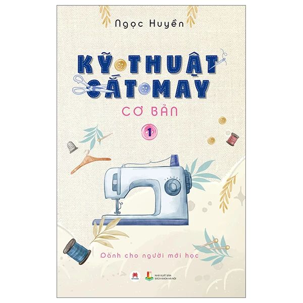  Kỹ Thuật Cắt May Cơ Bản - Tập 1 - Dành Cho Người Mới Học 