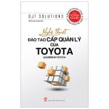 Nghệ Thuật Đào Tạo Cấp Quản Lý Của Toyota (Tái Bản 2026) 