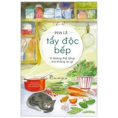  Tẩy Độc Bếp - Vì Không Thể Sống Mà Không Ăn Gì 