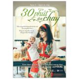  30 Phút Ăn Chay: Cẩm Nang Dinh Dưỡng Thuần Thực Vật 