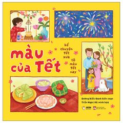  Màu Của Tết - Kể Chuyện Tết Xưa Tô Màu Tết Nay 