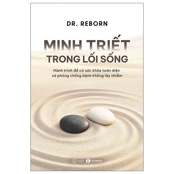 Minh Triết Trong Lối Sống - Hành Trình Để Có Sức Khoẻ Toàn Diện Và Phòng Chống Bệnh Không Lây Nhiễm - Dr. Reborn