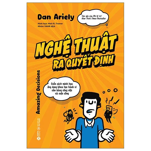 Nghệ Thuật Ra Quyết Định - Cuốn Sách Minh Họa Ứng Dụng Khoa Học Hành Vi Cân Bằng Công Việc Và Cuộc Sống - Minh Hà