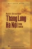  Người Đứng Đầu Thăng Long Hà Nội Trong Lịch Sử 