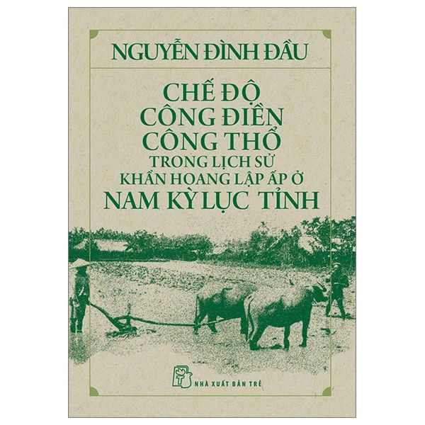  Chế Độ Công Điền Công Thổ Trong Lịch Sử Khẩn Hoang Lập Ấp Ở Nam Kỳ Lục Tỉnh 