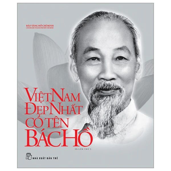 Di Sản Hồ Chí Minh - Việt Nam Đẹp Nhất Có Tên Bác Hồ - Chì
