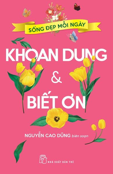 Sống Đẹp Mỗi Ngày. Khoan Dung Và Biết Ơn - Merlin Sheldrake