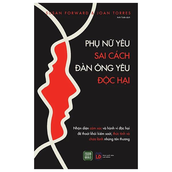 Phụ Nữ Yêu Sai Cách - Đàn Ông Yêu Độc Hại - Susan Forward, Joan Torres