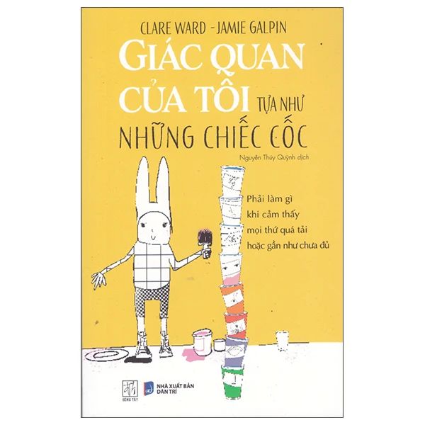  Giác Quan Của Tôi Tựa Như Những Chiếc Cốc - Phải Làm Gì Khi Cảm Thấy Mọi Thứ Quá Tải Hoặc Gần Như Chưa Đủ 