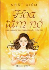  Hoa Tâm Nở - Khai Mở Hoa Tâm - Xoay Chuyển Cuộc Đời 