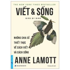  Viết Và Sống - Bird By Bird - Những Chia Sẻ Thiết Thực Về Cách Viết Và Cách Sống 