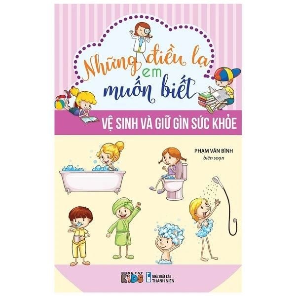 Những Điều Lạ Em Muốn Biết - Vệ Sinh Và Giữ Gìn Sức Khỏe Tb - Đông Tây