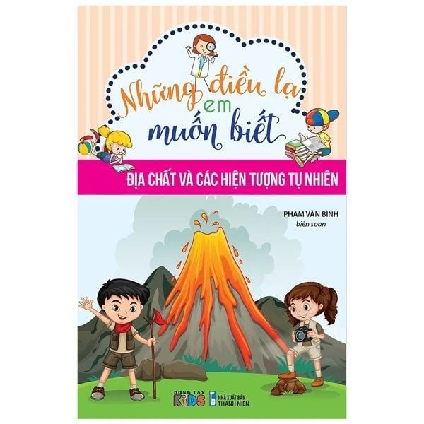 Những Điều Lạ Em Muốn Biết - Địa Chất Và Các Hiện Tượng Tự Nhiên - Đông Tây