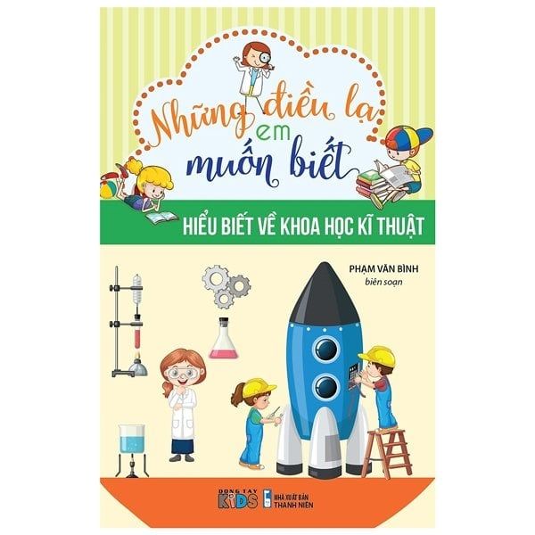  Những Điều Lạ Em Muốn Biết - Hiểu Biết Về Khoa Học Kĩ Thuật 
