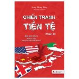  Chiến Tranh Tiền Tệ - Phần III - Biên Giới Tiền Tệ - Nhân Tố Bí Ẩn Trong Các Cuộc Chiến Kinh Tế (Tái Bản 2025) 