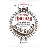  Lược Sử Về Tình Bạn - Khám Phá Bản Năng Gắn Kết Của Loài Người 