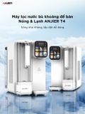  Máy lọc nước bù khoáng nóng & lạnh để bàn ANJIER T4 