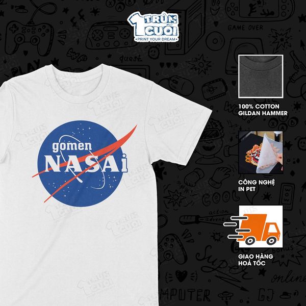  Áo thun gomen NASAi, Trùm Cuối meme, Unisex Cotton 100% 4 màu nam nữ 0516 