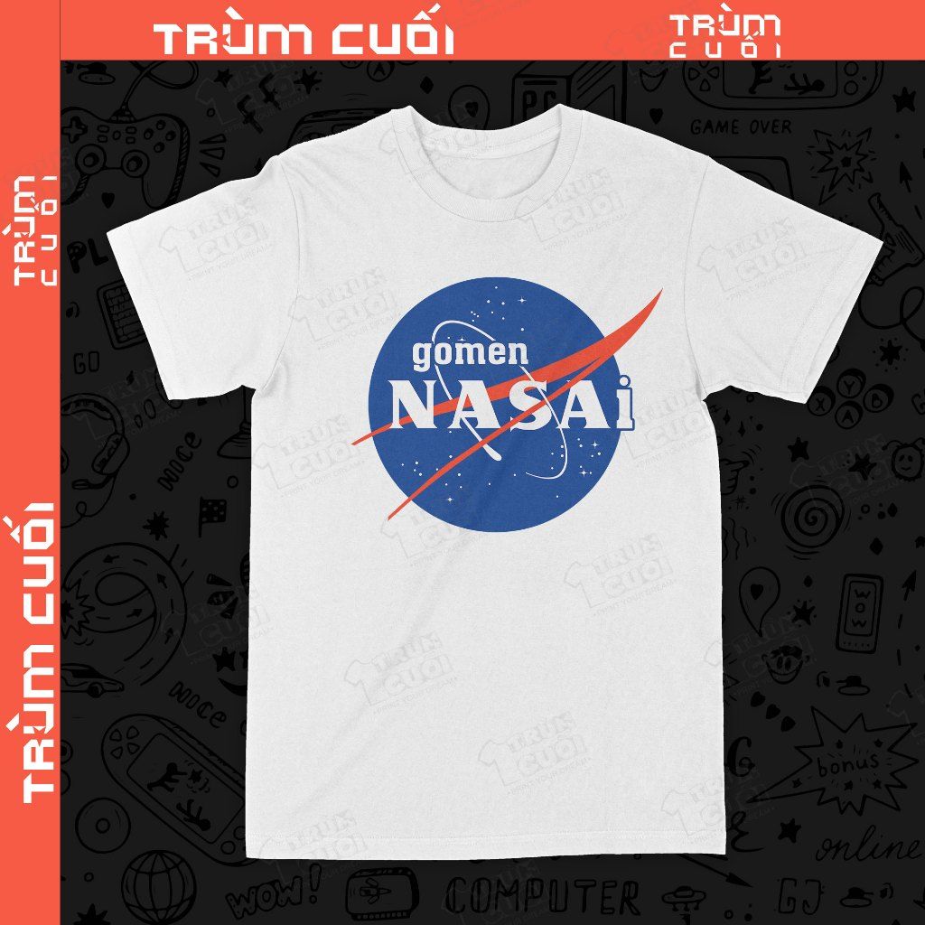  Áo thun gomen NASAi, Trùm Cuối meme, Unisex Cotton 100% 4 màu nam nữ 0516 
