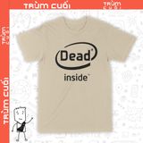  Áo thun Dead Inside, Trùm Cuối Meme, Unisex Cotton 100% 2 màu nam nữ 0192 0193 