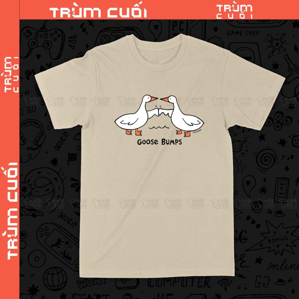  Áo thun Goose Bumps - Ngỗng Băm, Trùm Cuối Meme, Unisex Cotton 100% 2 màu nam nữ 0545 