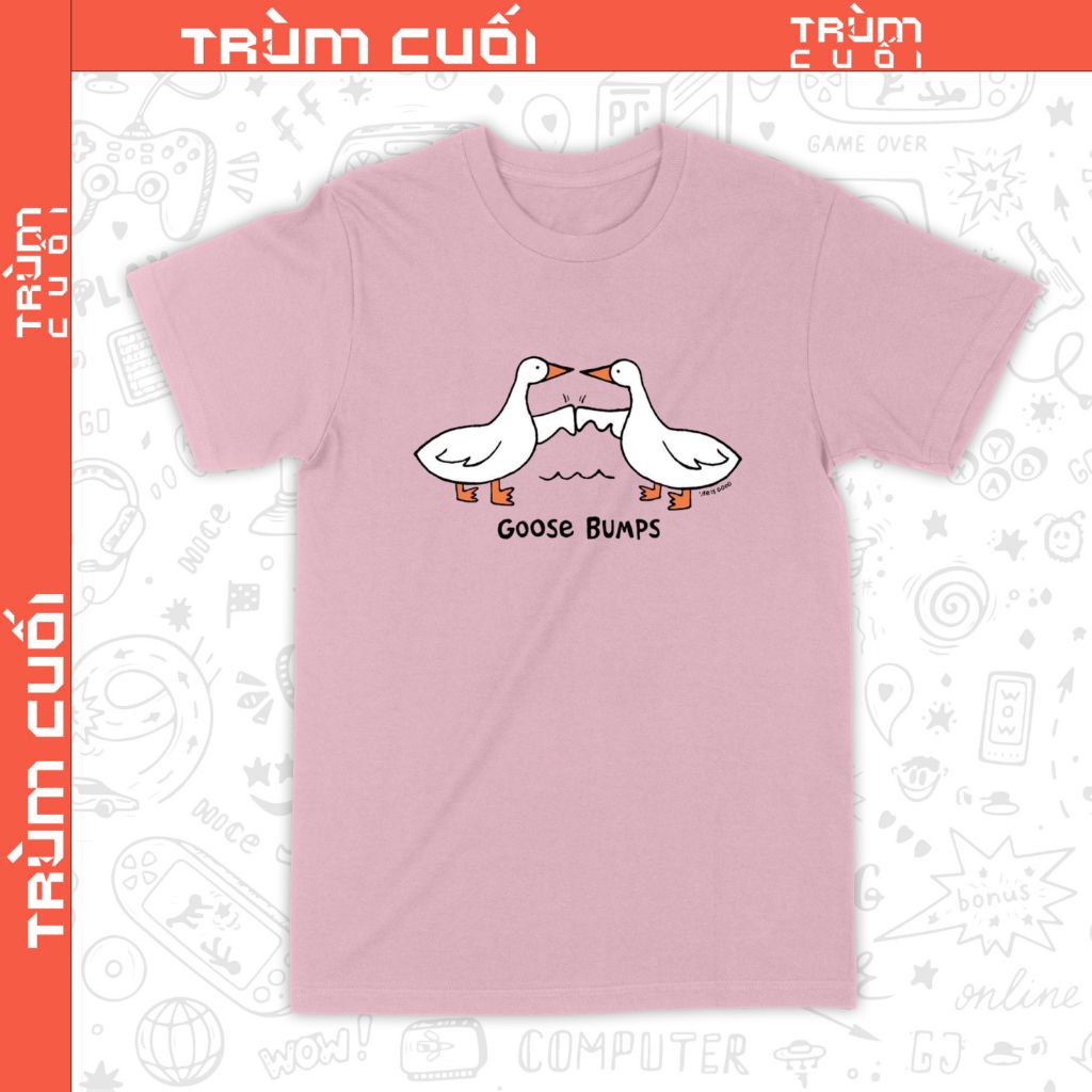  Áo thun Goose Bumps - Ngỗng Băm, Trùm Cuối Meme, Unisex Cotton 100% 2 màu nam nữ 0545 