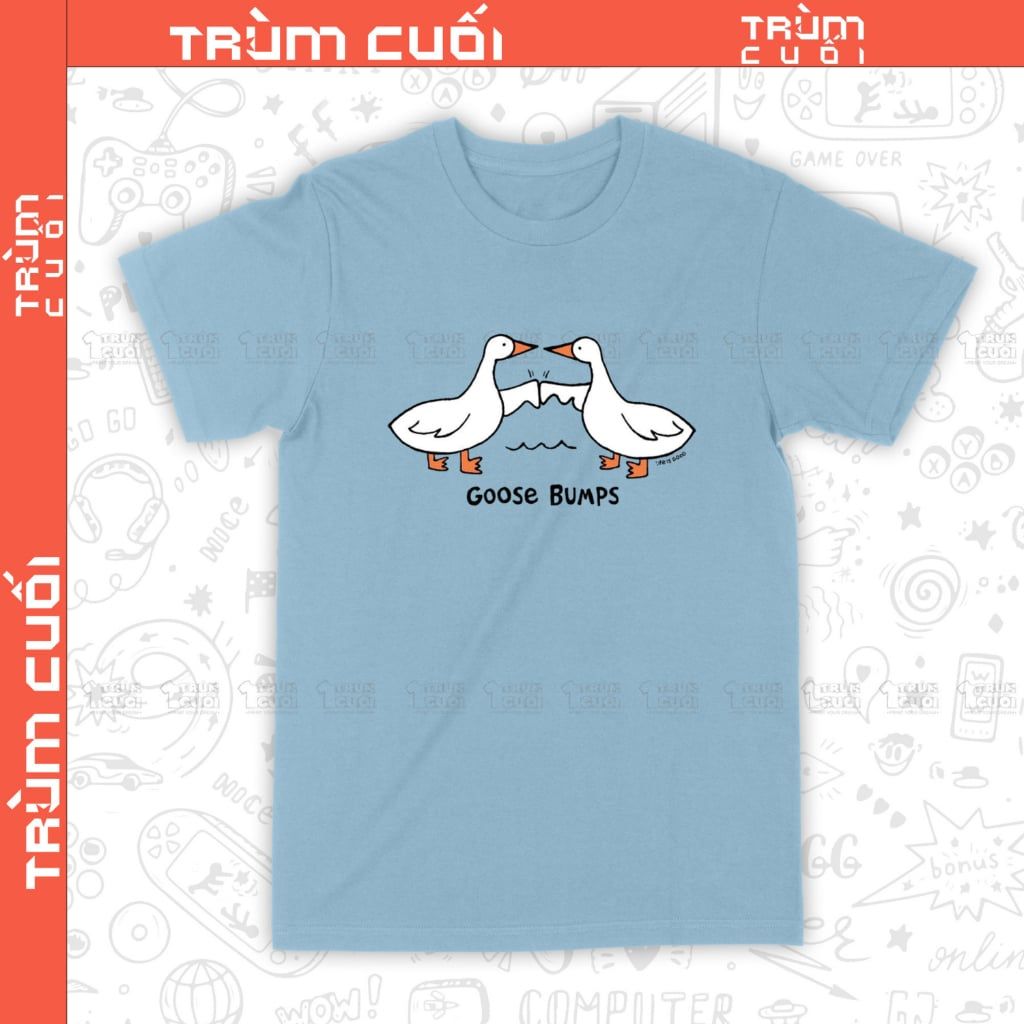  Áo thun Goose Bumps - Ngỗng Băm, Trùm Cuối Meme, Unisex Cotton 100% 2 màu nam nữ 0545 