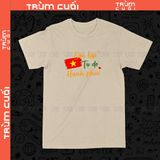  Áo thun Độc Lập - Tự Do - Hạnh Phúc, Trùm Cuối Việt Nam, Cotton 100% Unisex 2 màu nam nữ 0519 