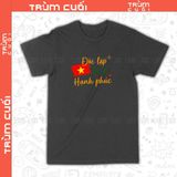  Áo thun Độc Lập - Tự Do - Hạnh Phúc, Trùm Cuối Việt Nam, Cotton 100% Unisex 2 màu nam nữ 0519 