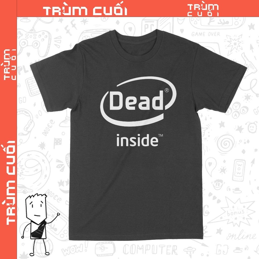  Áo thun Dead Inside, Trùm Cuối Meme, Unisex Cotton 100% 2 màu nam nữ 0192 0193 