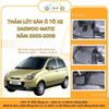 Thảm lót sàn dành riêng cho xe DAEWOO MATIZ năm 2003-2008 (5 chỗ) không mùi, dễ vệ sinh