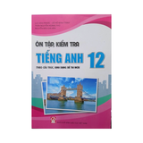 Ôn tập, kiểm tra Tiếng anh12 (theo cấu trúc dạng đề thi)