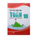 Ôn tập, kiểm tra Toán 10 (theo cấu trúc dạng đề thi)