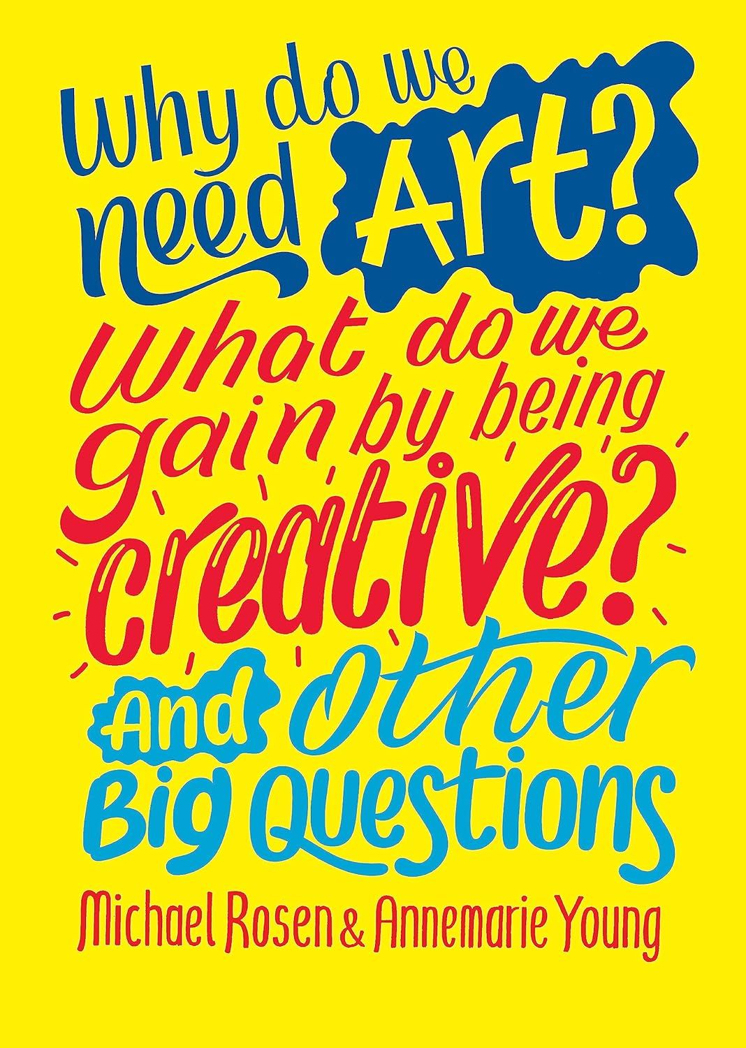  Why Do We Need Art? What Do We Gain By Being Creative? And Other Big Questions 