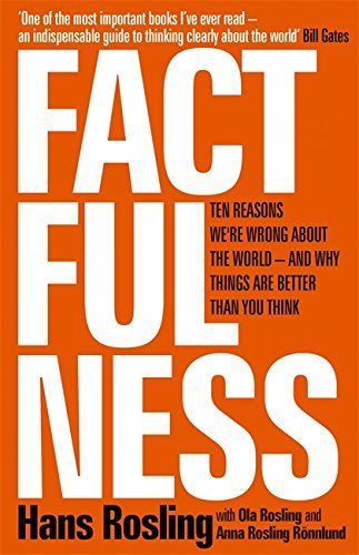  Factfulness : Ten Reasons We're Wrong About The World - And Why Things Are Better Than You Think 