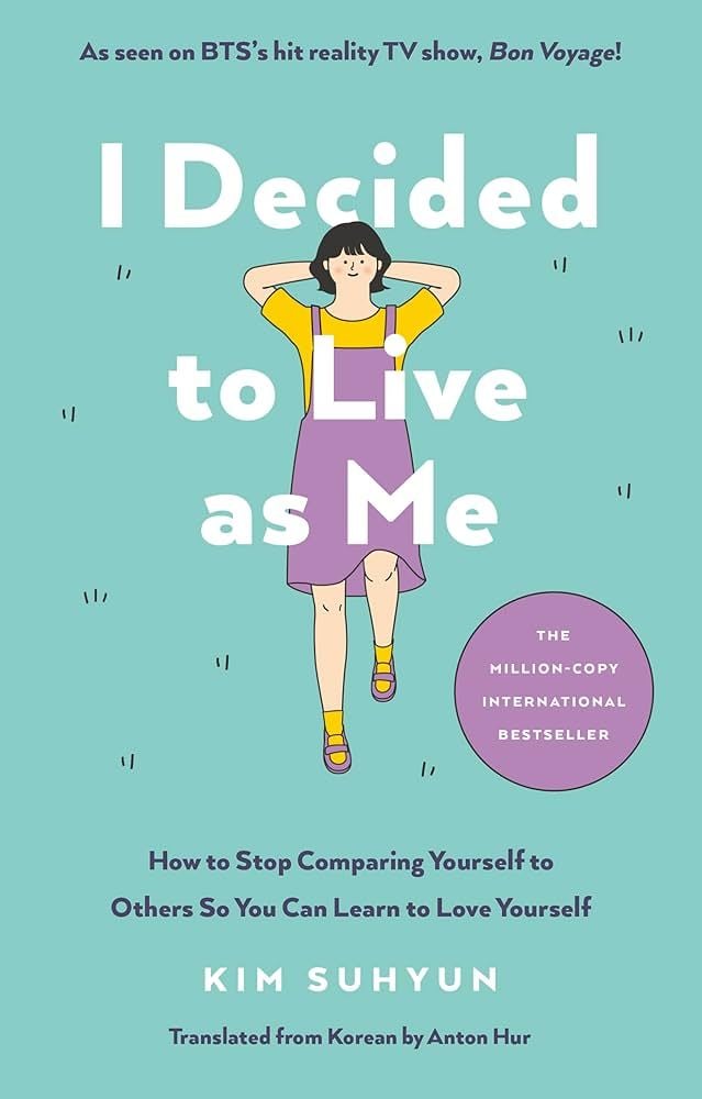  I Decided to Live as Me : How to Stop Comparing Yourself to Others So You Can Learn to Love Yourself 