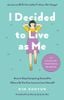  I Decided to Live as Me : How to Stop Comparing Yourself to Others So You Can Learn to Love Yourself 