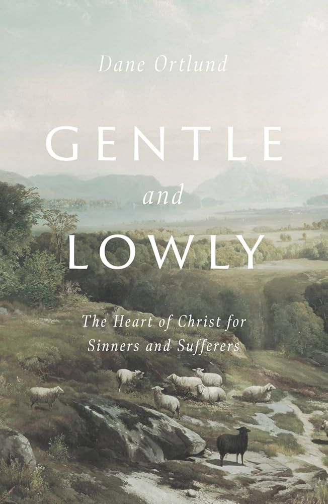  Gentle and Lowly : The Heart of Christ for Sinners and Sufferers 